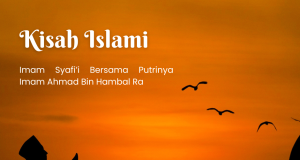 Kisah Imam Syafi’i Dan Putrinya Imam Ahmad Bin Hambal